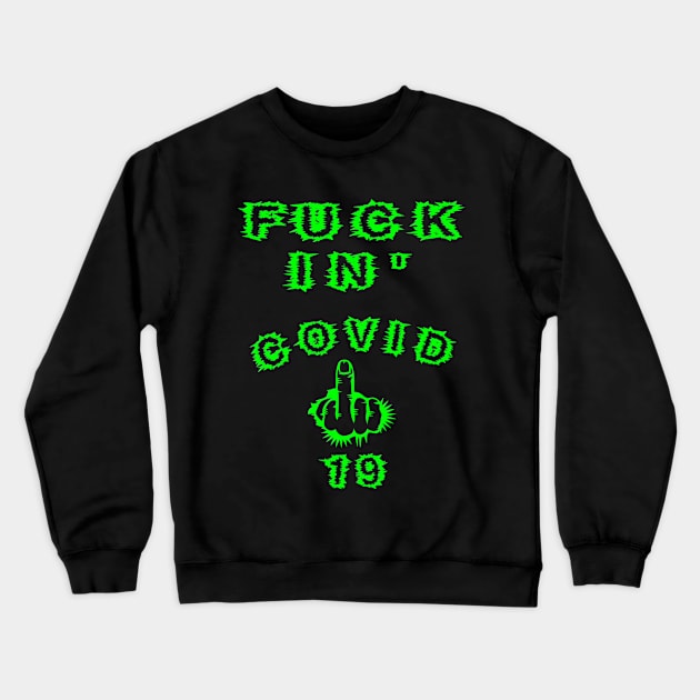 Covid19 - Funny Coronavirus Design With FU Middle Finger Cursing Covid19 - Hilarious Humor - Green Version Crewneck Sweatshirt by CDC Gold Designs